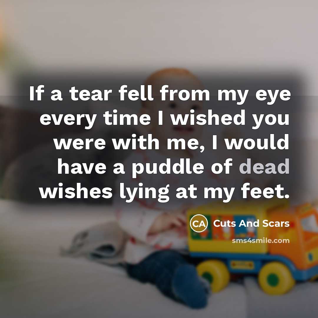 “If a tear fell from my eye every time I…” quote by Cuts And Scars