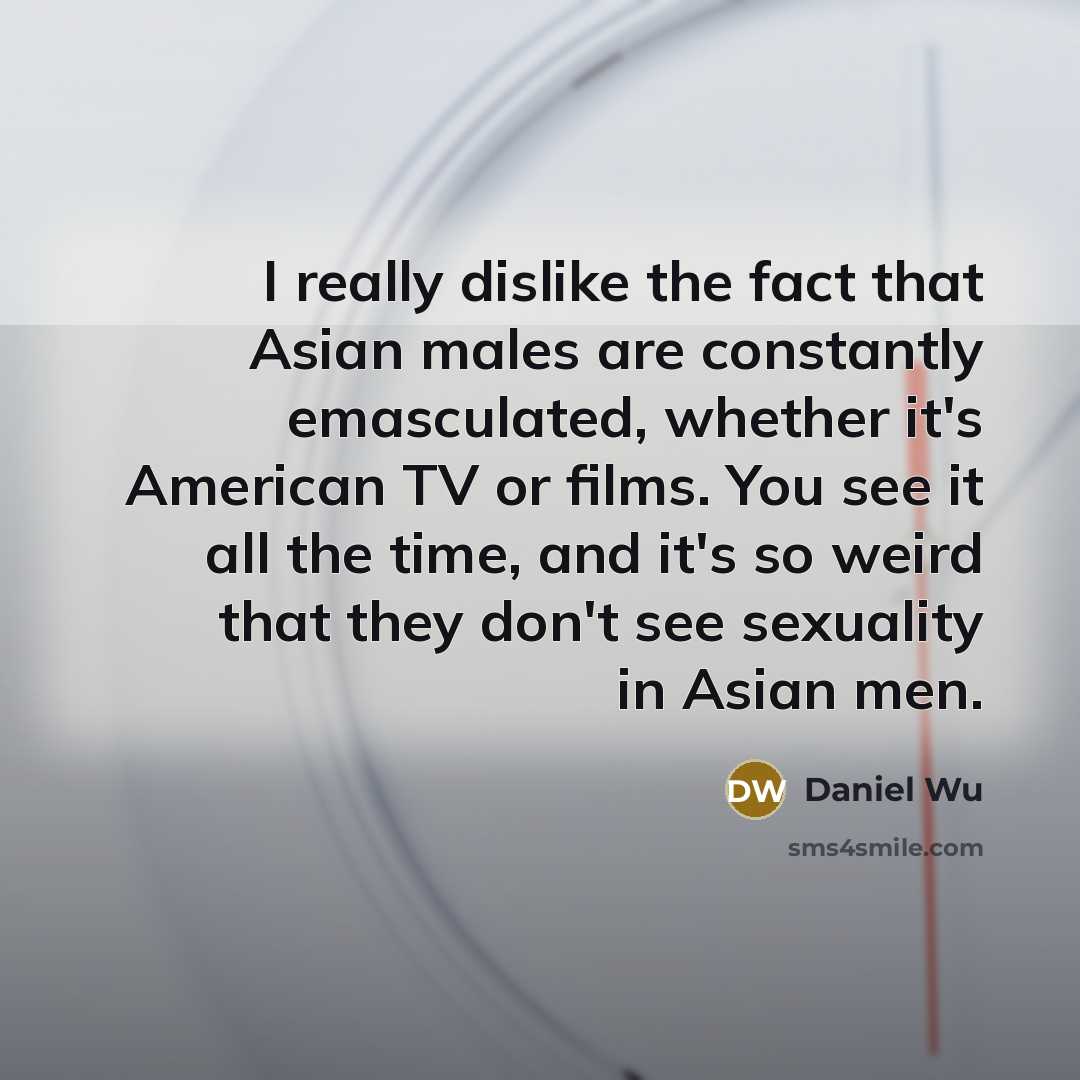 “I really dislike the fact that Asian males are constantly…” quote by Daniel Wu