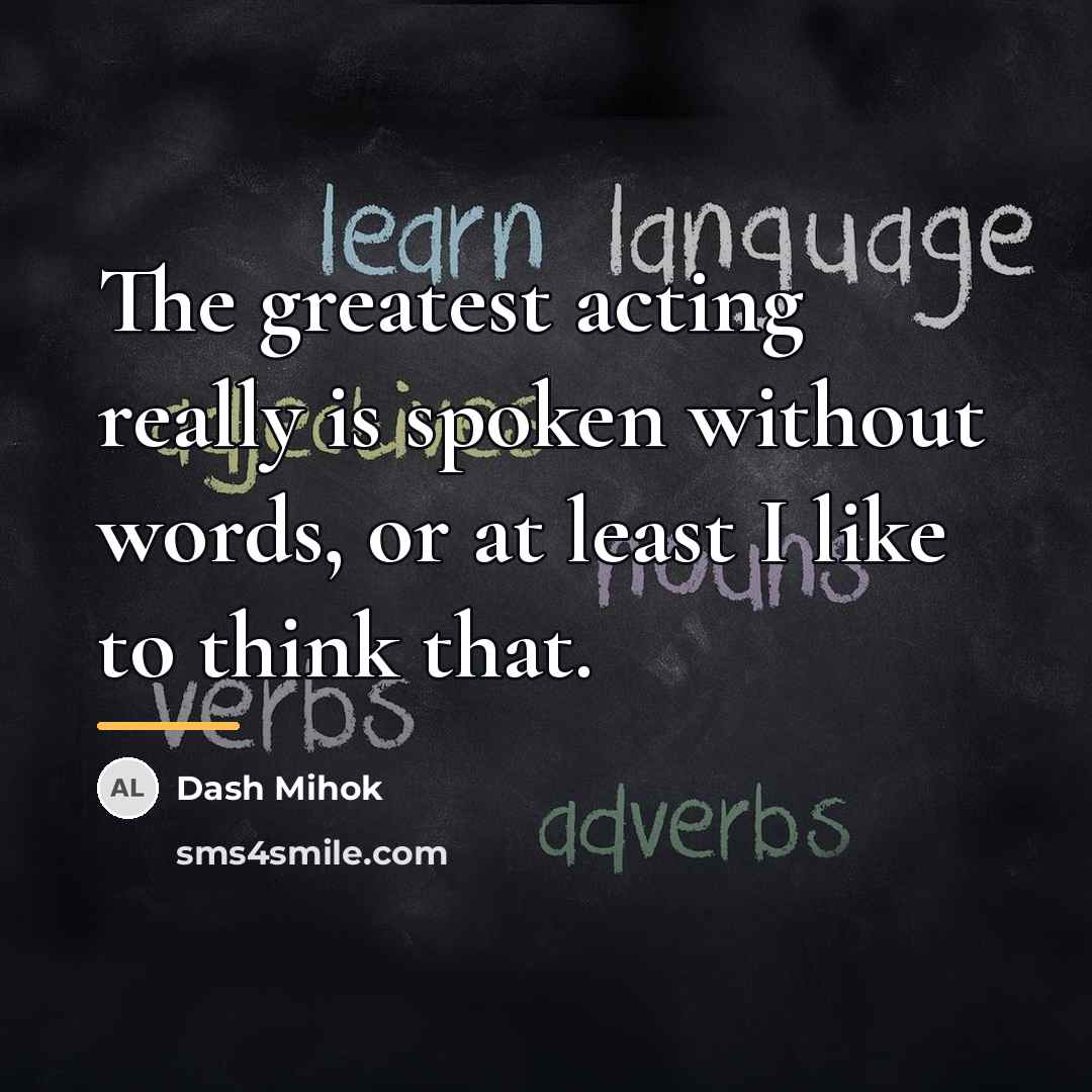 “The greatest acting really is spoken without words, or at…” quote by Dash Mihok