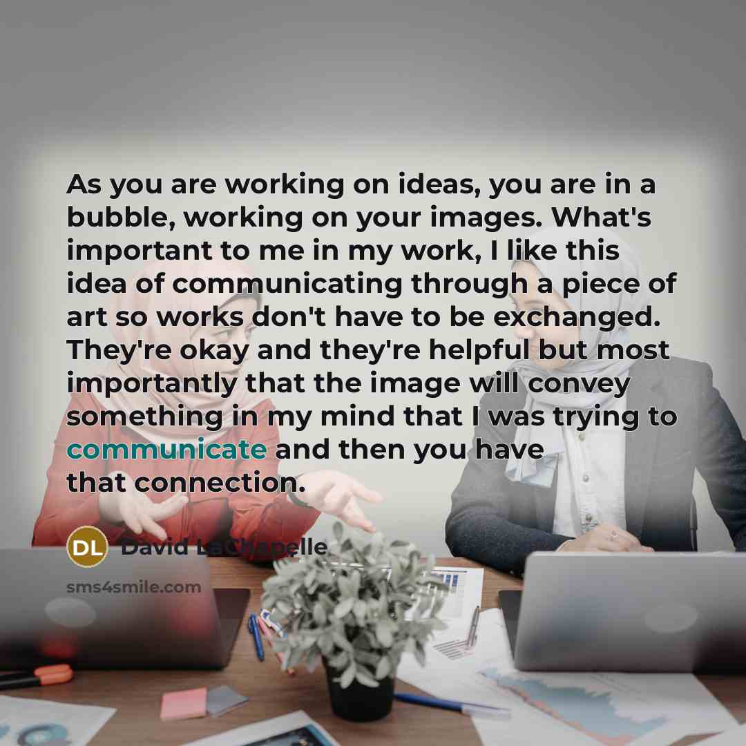 “As you are working on ideas, you are in a…” quote by David LaChapelle