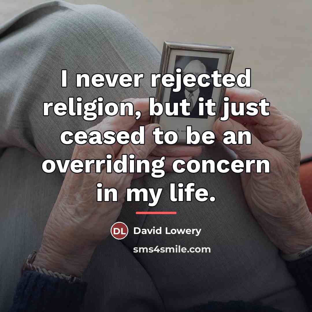 “I never rejected religion, but it just ceased to be…” quote by David Lowery