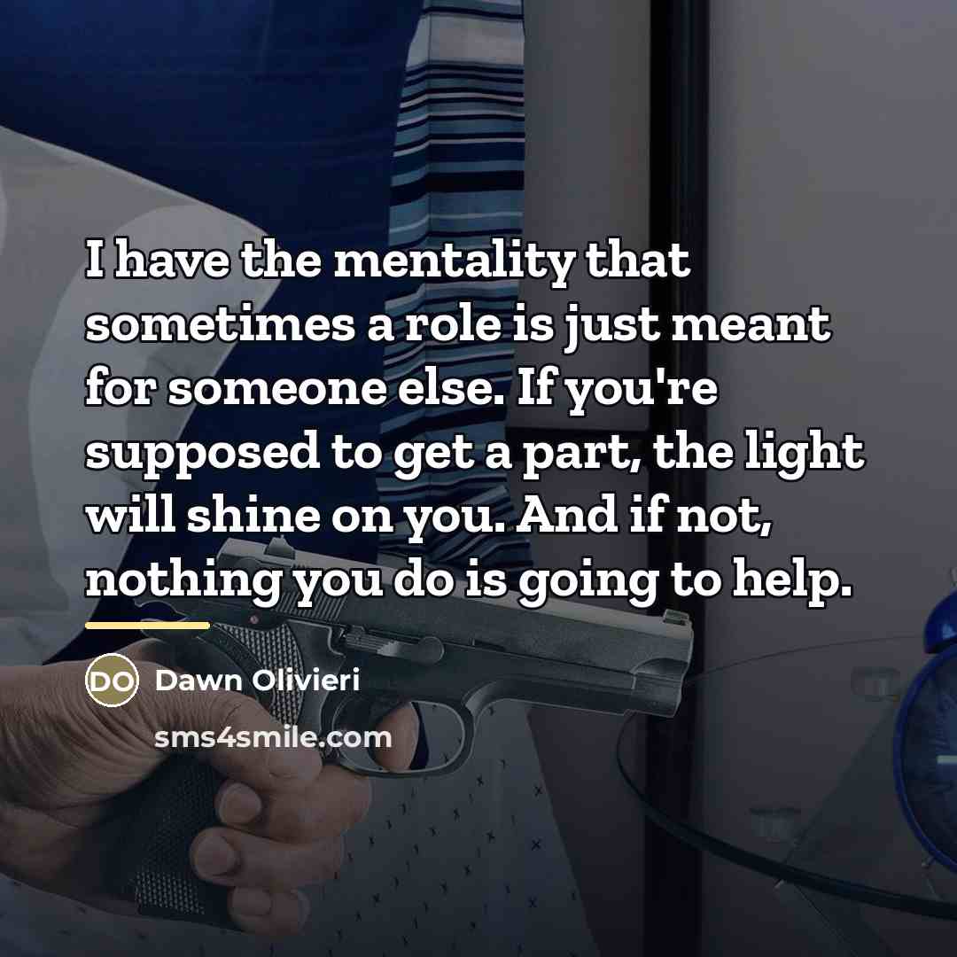 “I have the mentality that sometimes a role is just…” quote by Dawn Olivieri