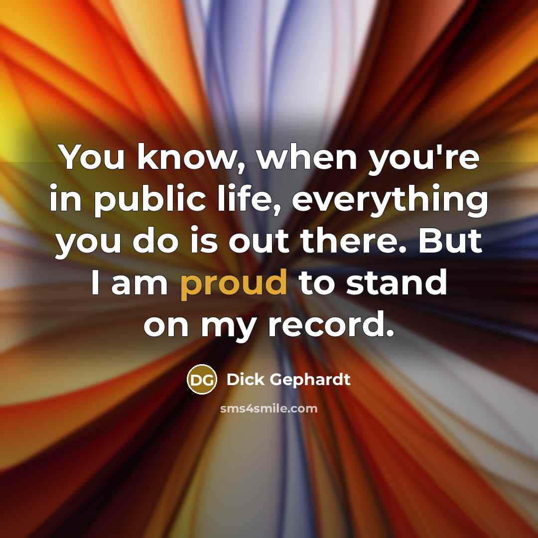 “You know, when you're in public life, everything you do…” quote by Dick Gephardt