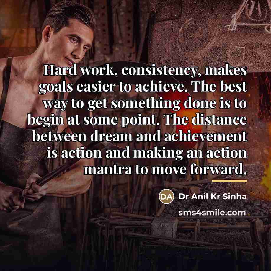 “Hard work, consistency, makes goals easier to achieve. The best…” quote by Dr Anil Kr Sinha