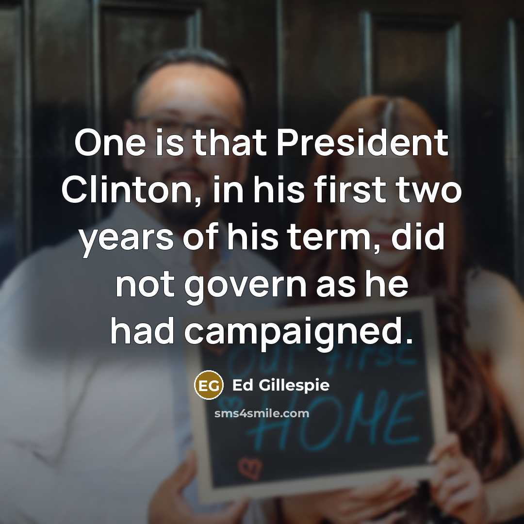 “One is that President Clinton, in his first two years…” quote by Ed Gillespie