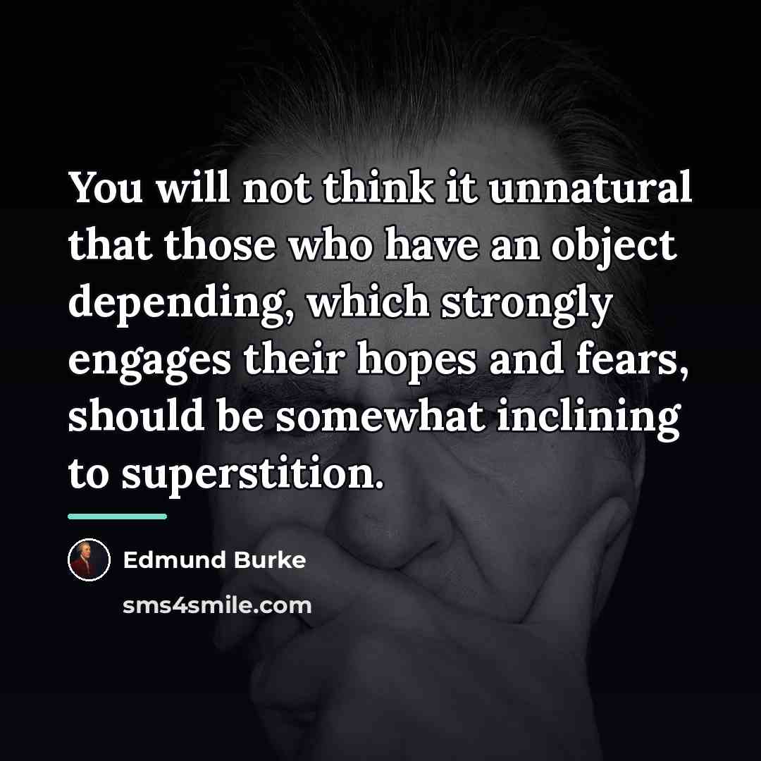“You will not think it unnatural that those who have…” quote by Edmund Burke