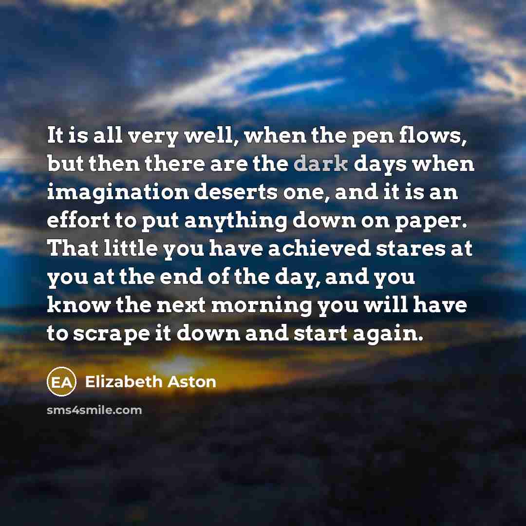 “It is all very well, when the pen flows, but…” quote by Elizabeth Aston
