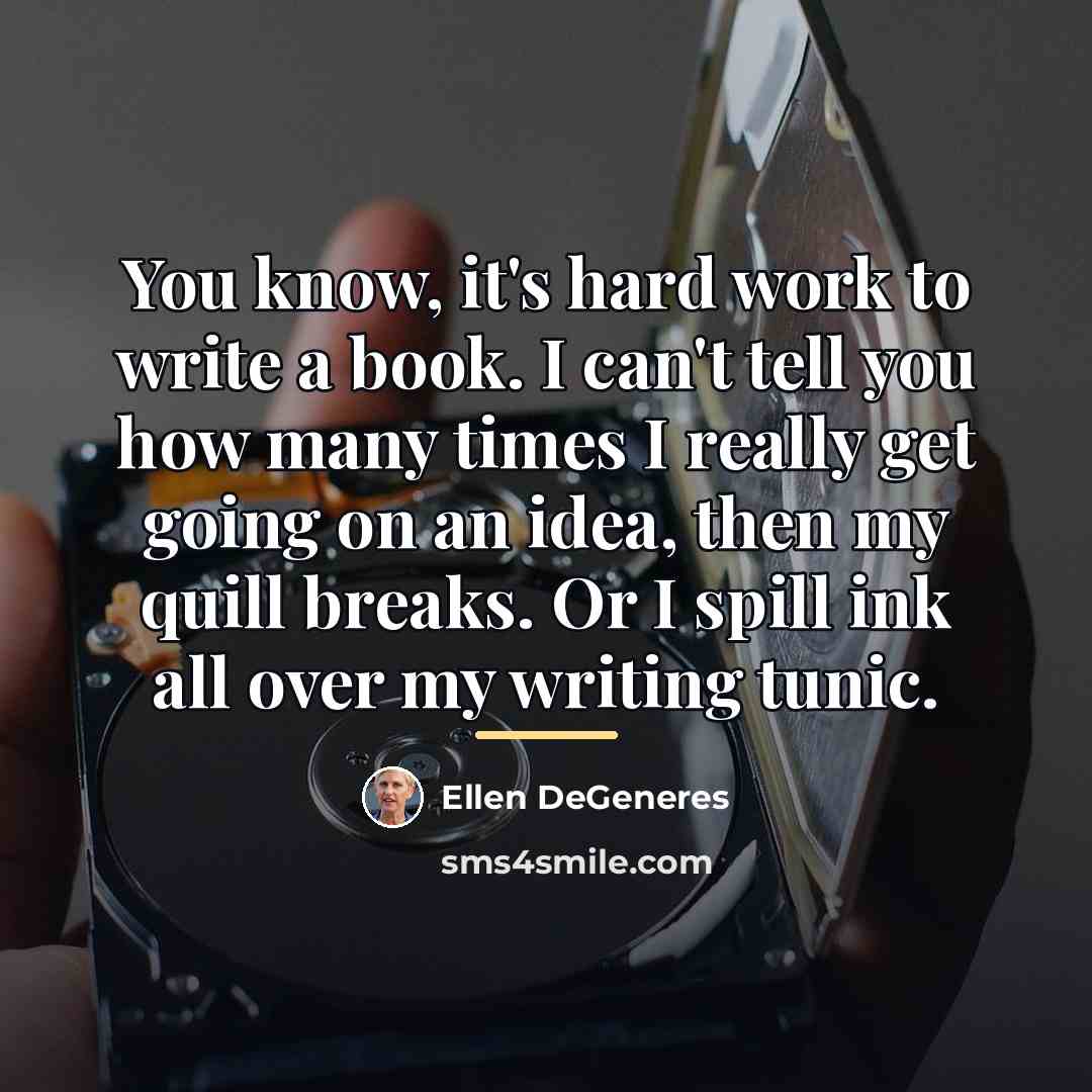 “You know, it's hard work to write a book. I…” quote by Ellen DeGeneres