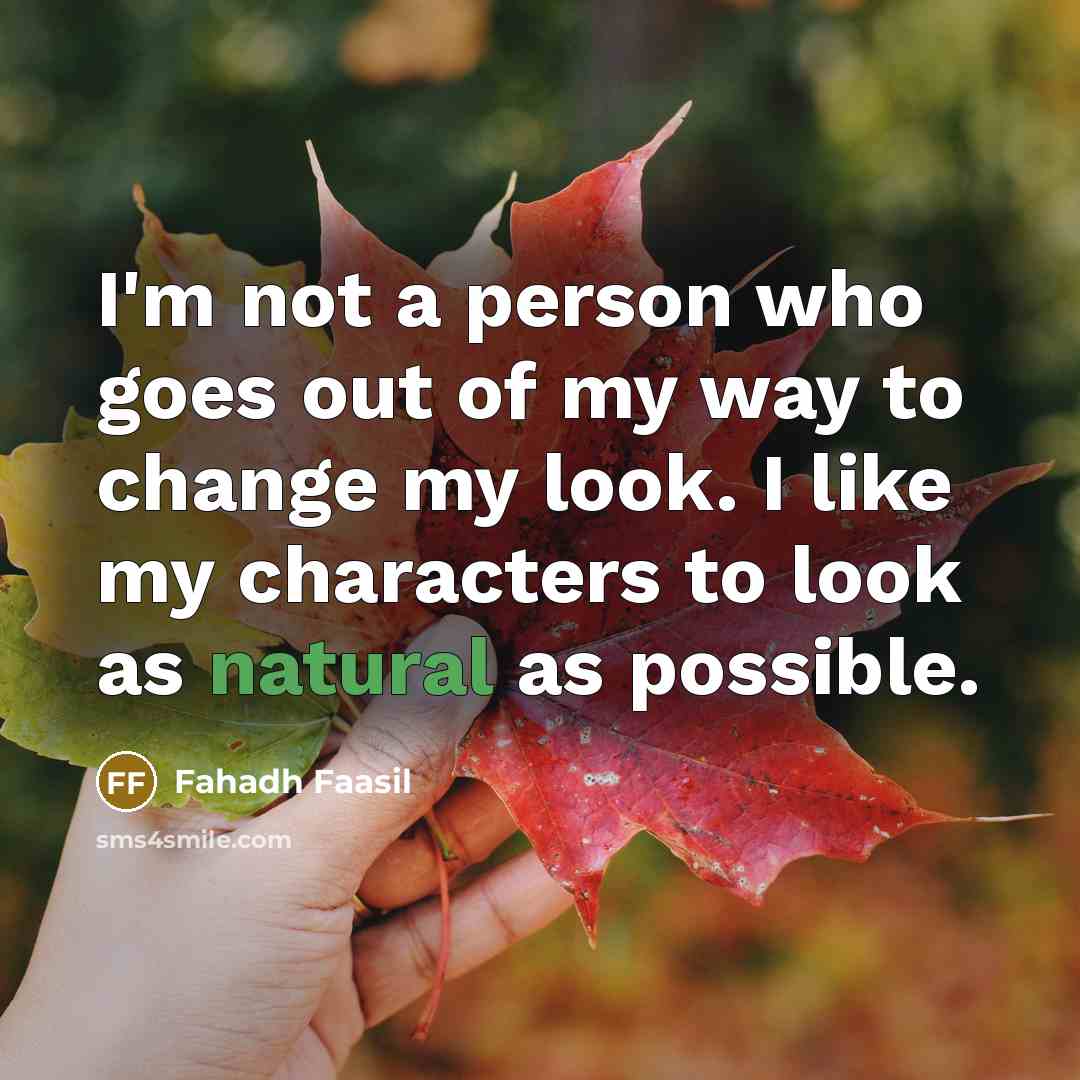 “I'm not a person who goes out of my way…” quote by Fahadh Faasil