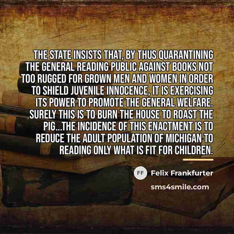 “The State insists that, by thus quarantining the general reading…” quote by Felix Frankfurter