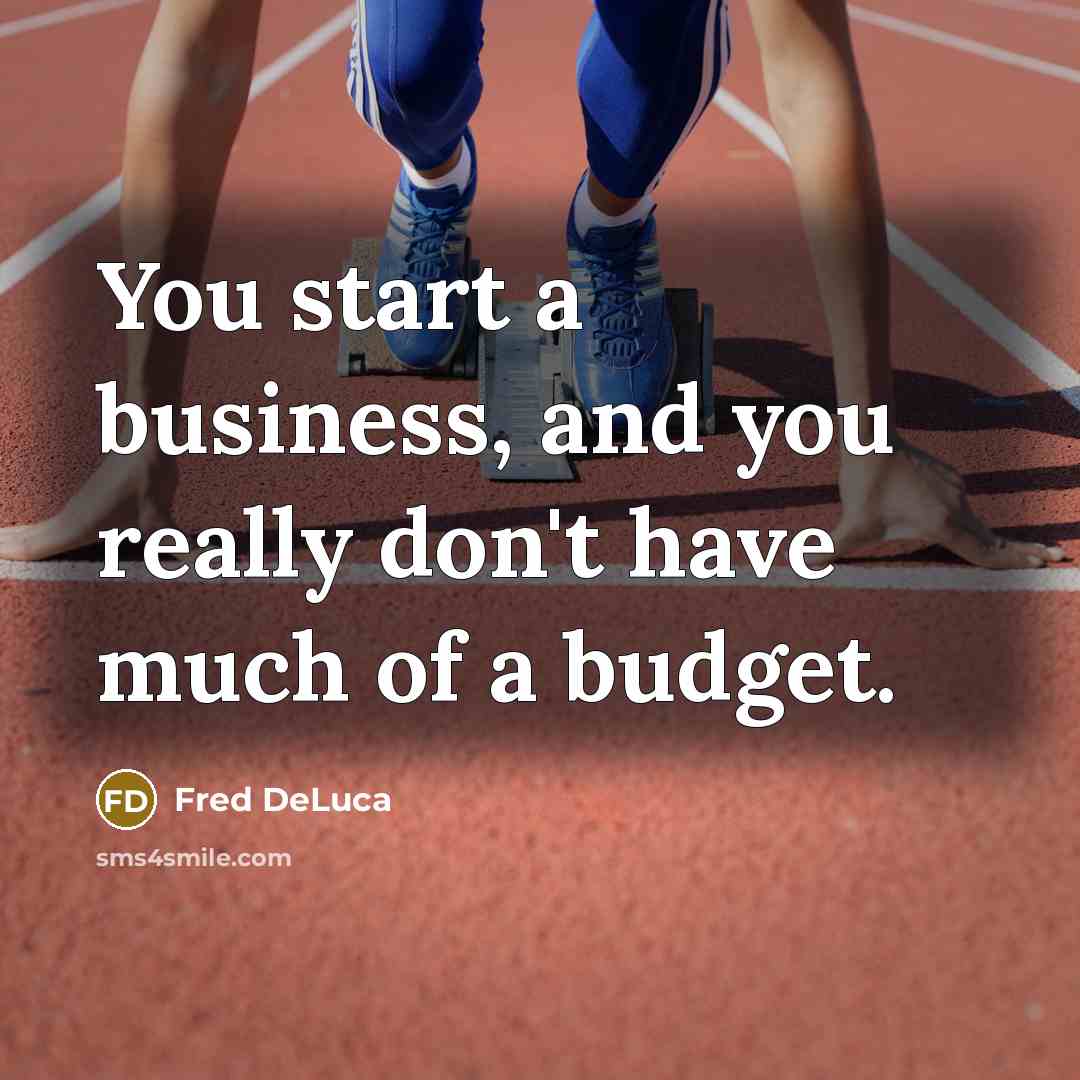 “You start a business, and you really don't have much…” quote by Fred DeLuca