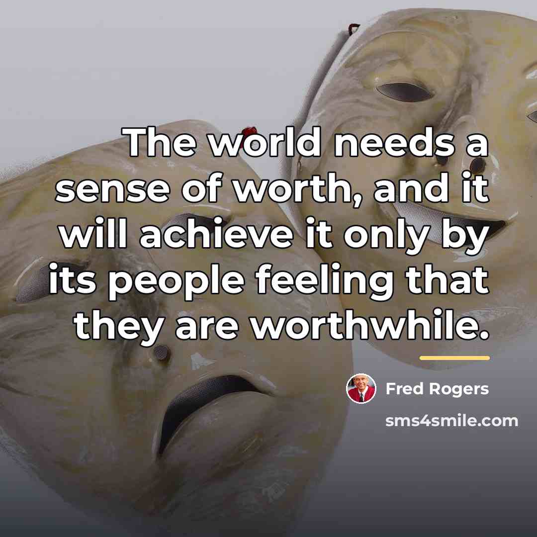 “The world needs a sense of worth, and it will…” quote by Fred Rogers