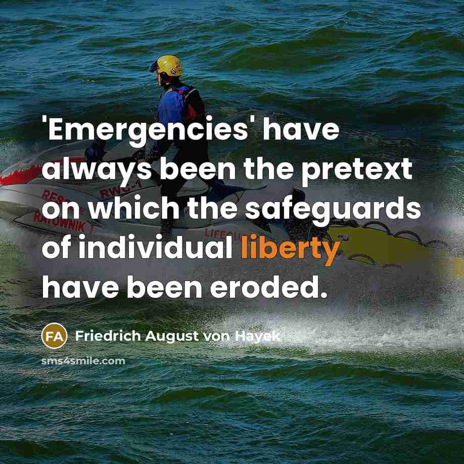 “'Emergencies' have always been the pretext on which the safeguards…” quote by Friedrich August von Hayek