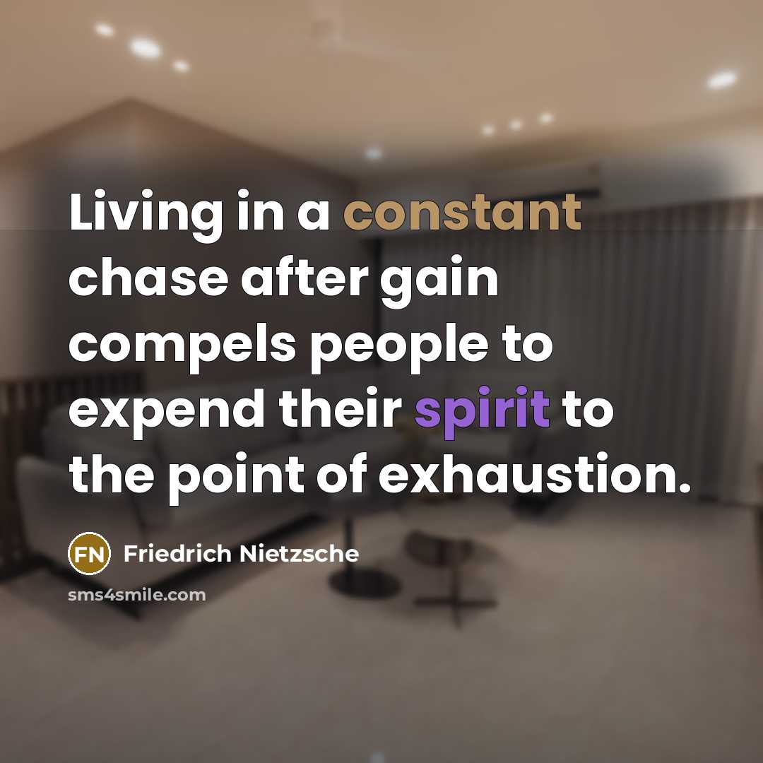 “Living in a constant chase after gain compels people to…” quote by Friedrich Nietzsche