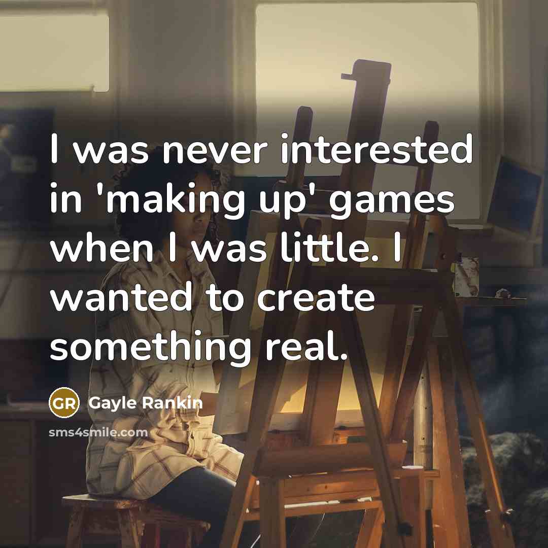 “I was never interested in 'making up' games when I…” quote by Gayle Rankin