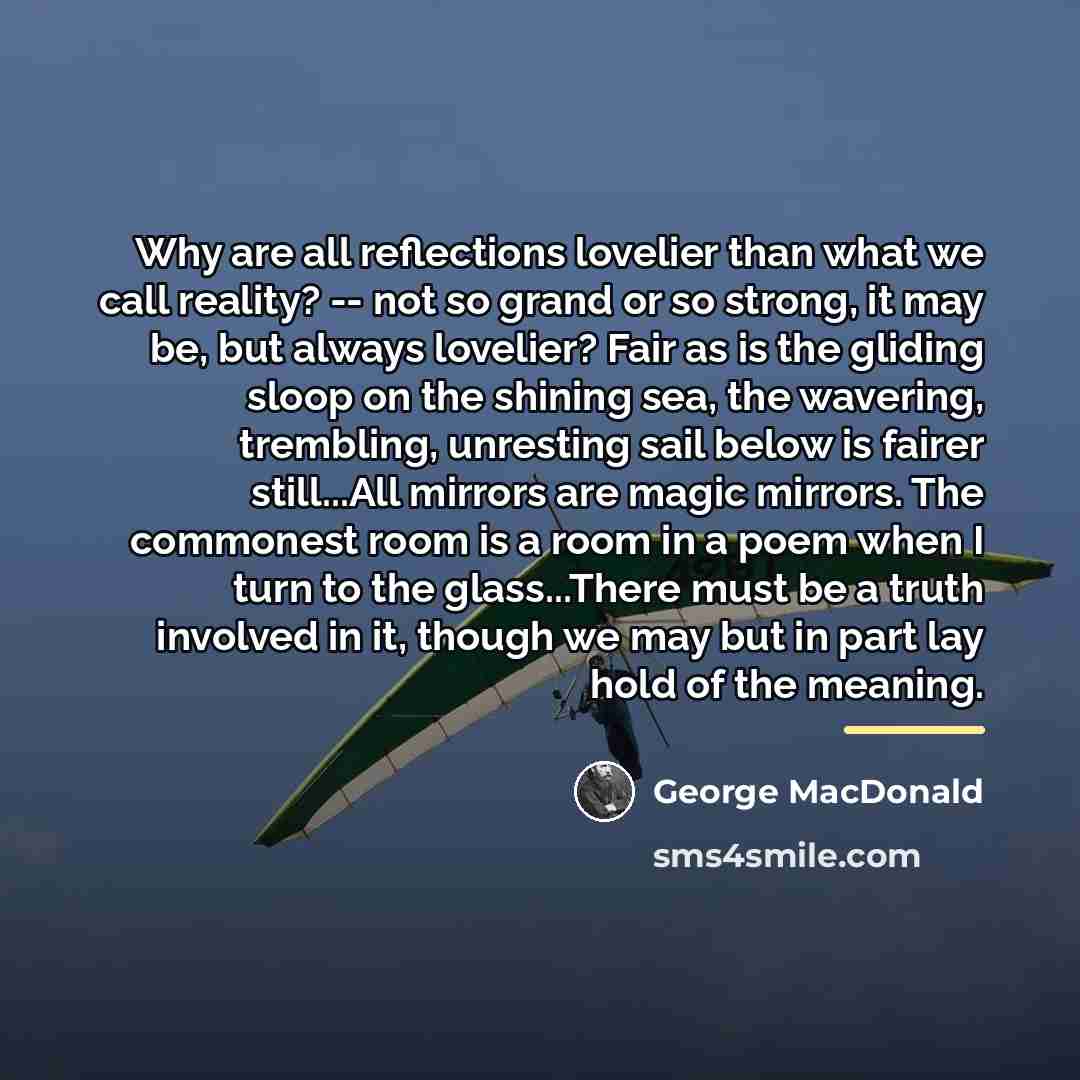 “Why are all reflections lovelier than what we call reality?…” quote by George MacDonald