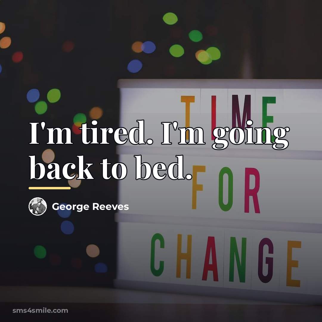 “I'm tired. I'm going back to bed.…” quote by Anonymous