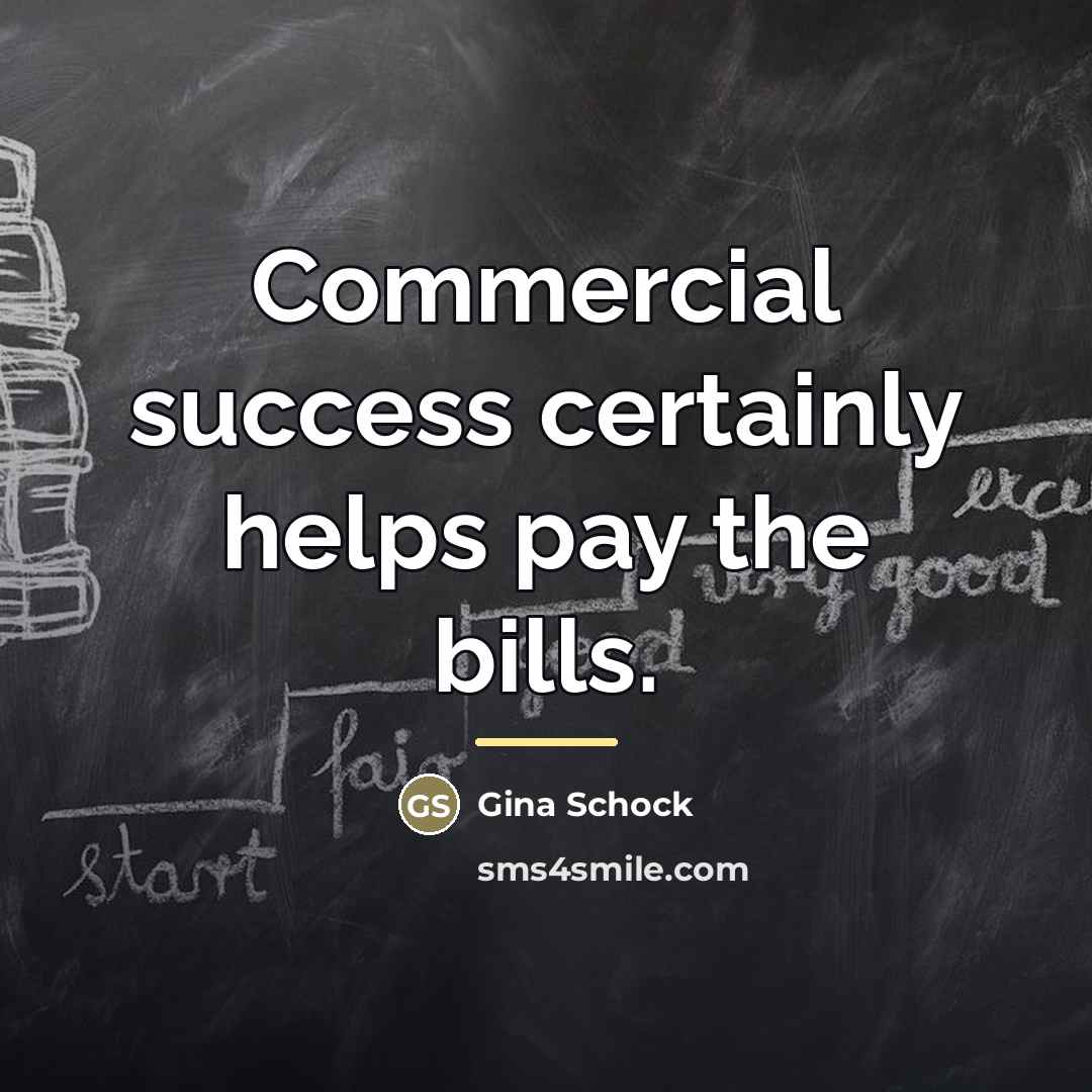 “Commercial success certainly helps pay the bills.…” quote by Gina Schock