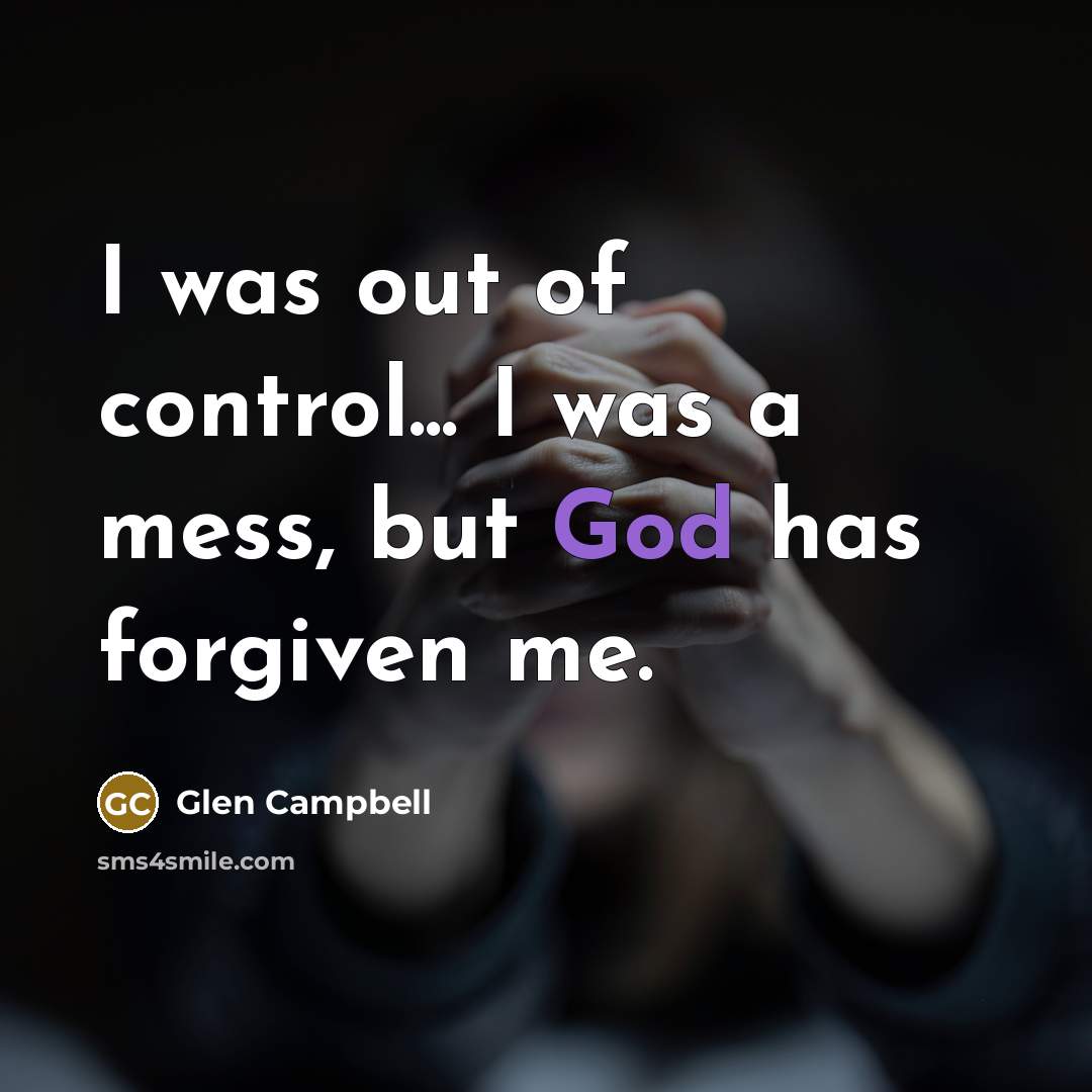 “I was out of control... I was a mess, but…” quote by Glen Campbell