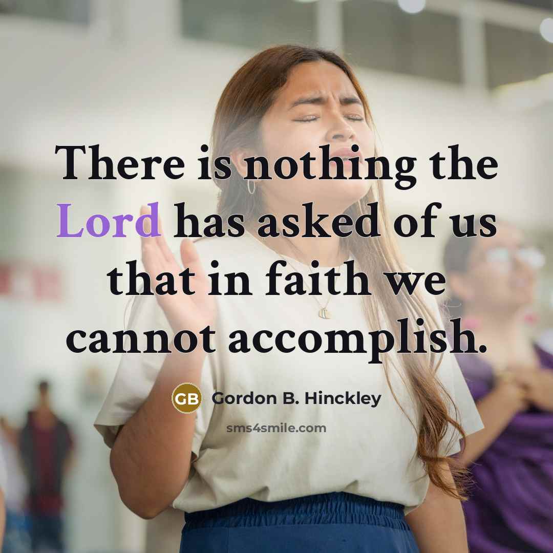 “There is nothing the Lord has asked of us that…” quote by Gordon B. Hinckley
