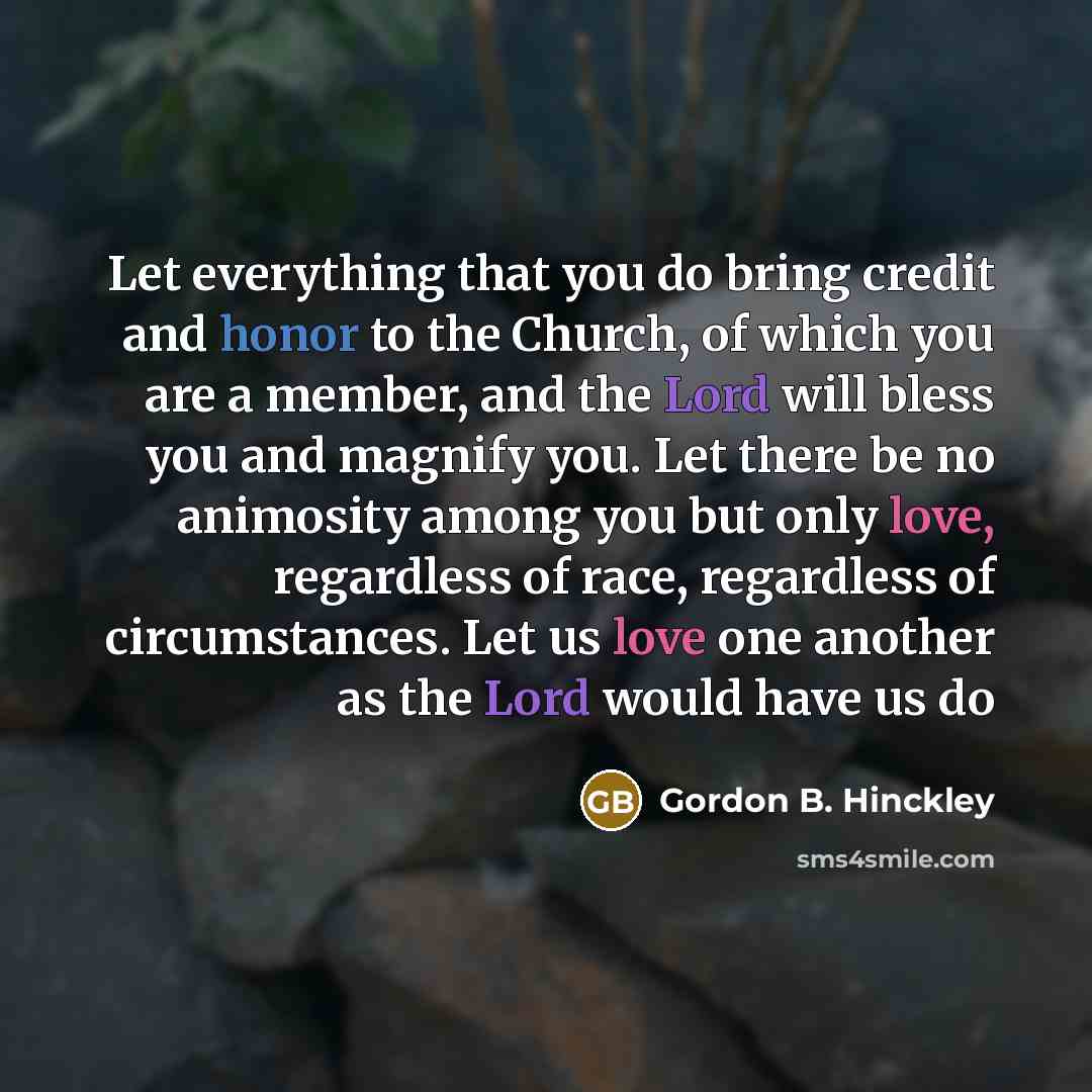 “Let everything that you do bring credit and honor to…” quote by Gordon B. Hinckley