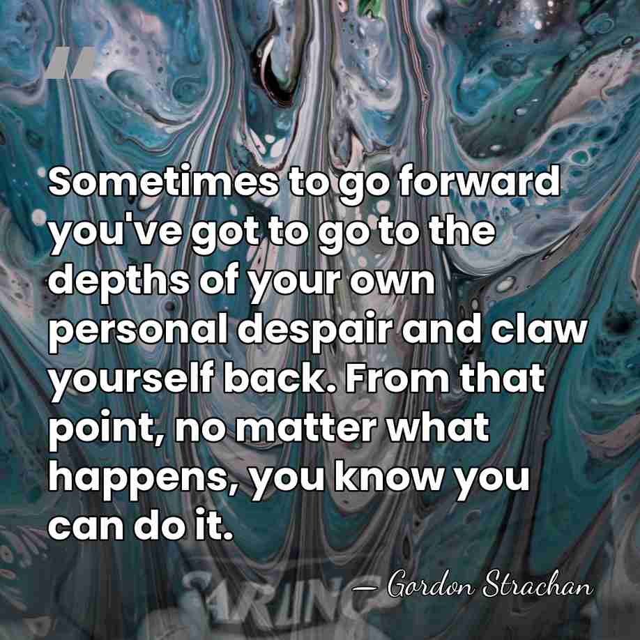 Sometimes to go forward you've got to go to the depths of&hellip; - Gordon Strachan