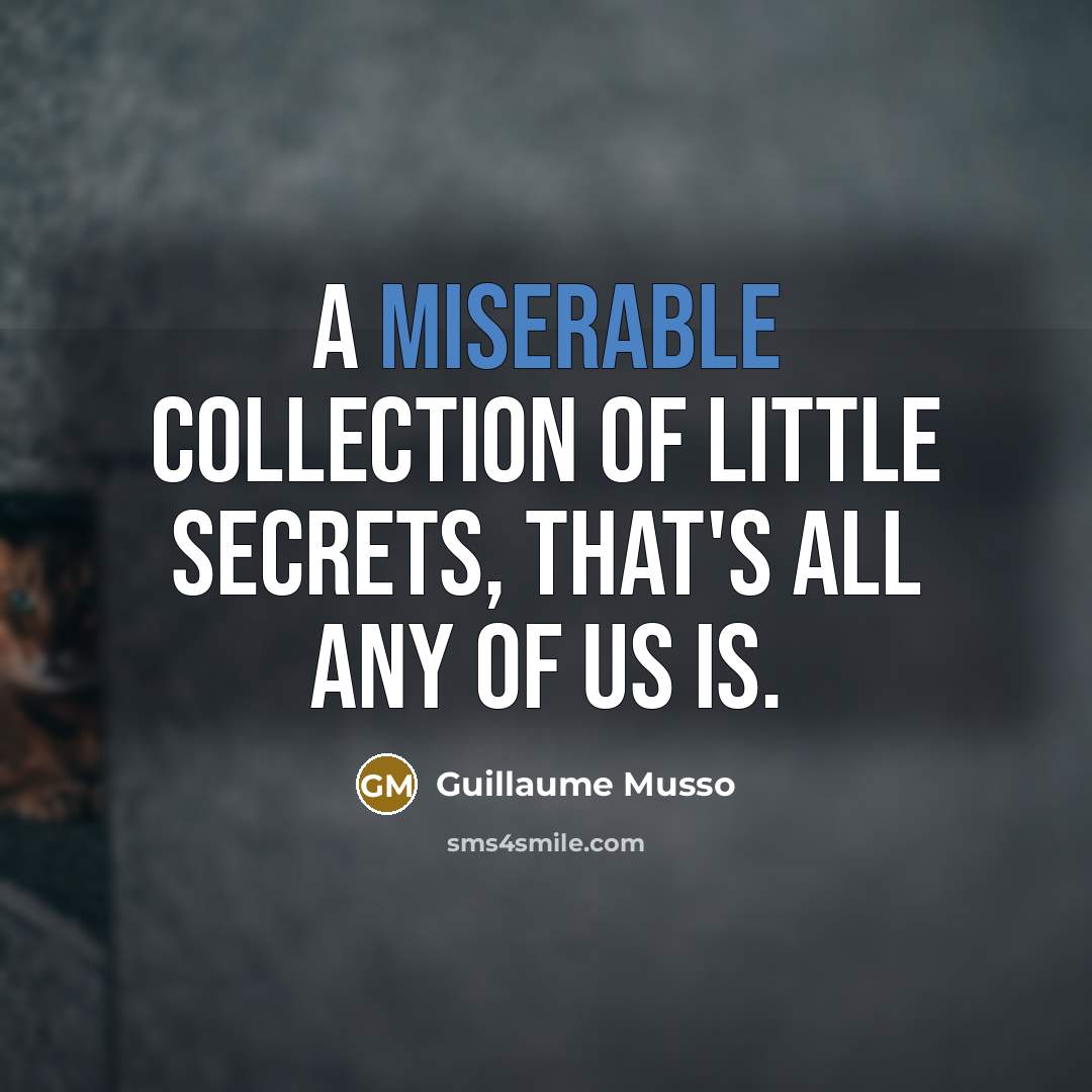 “A miserable collection of little secrets, that's all any of…” quote by Guillaume Musso