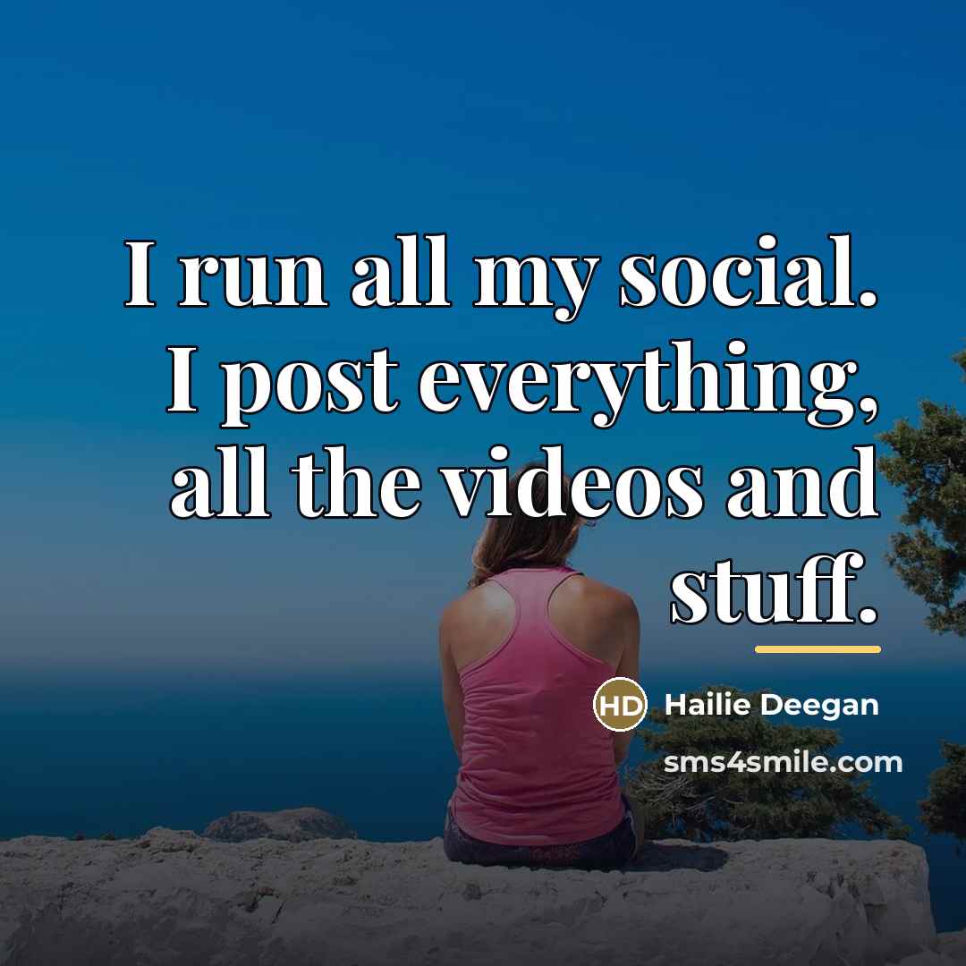 “I run all my social. I post everything, all the…” quote by Hailie Deegan