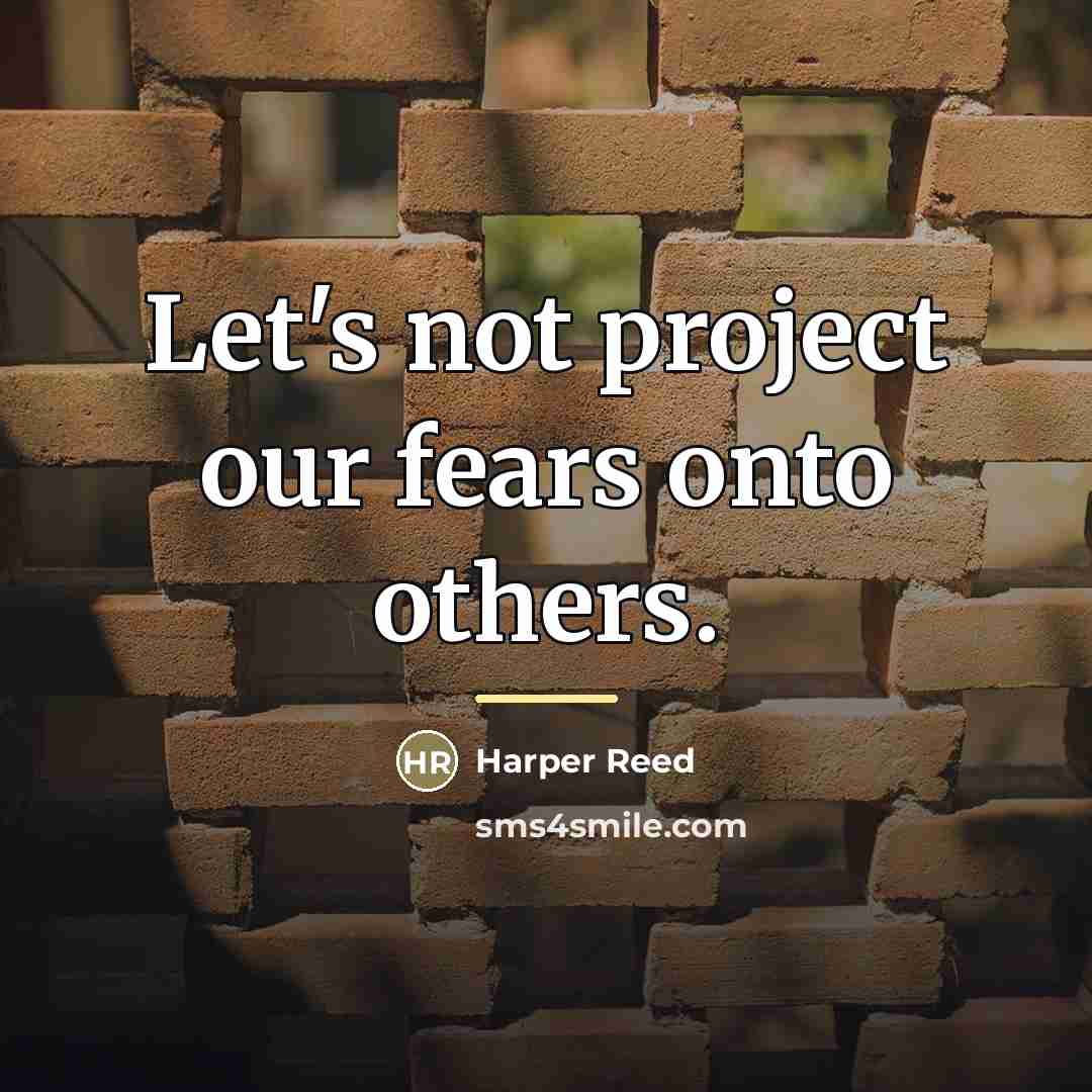 “Let's not project our fears onto others.…” quote by Harper Reed