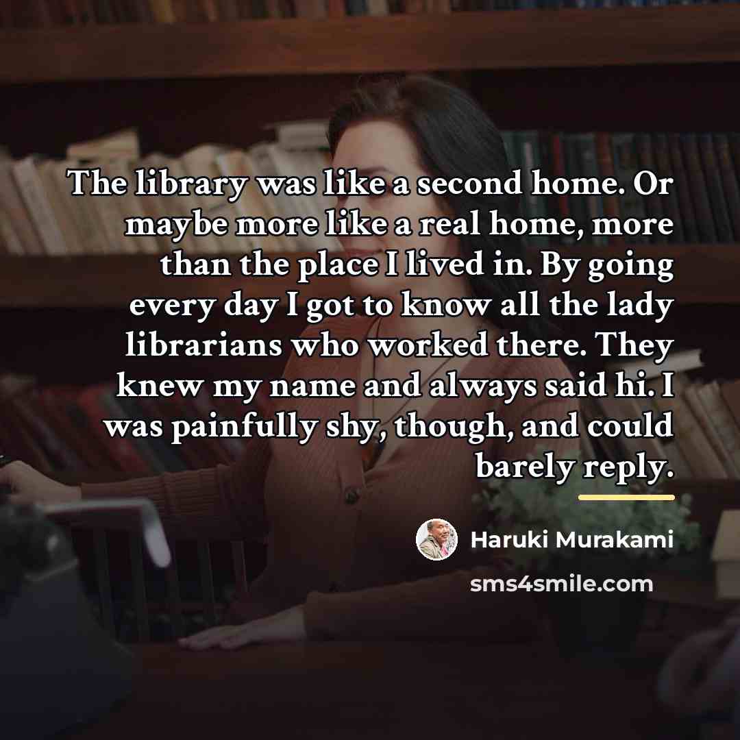 “The library was like a second home. Or maybe more…” quote by Haruki Murakami