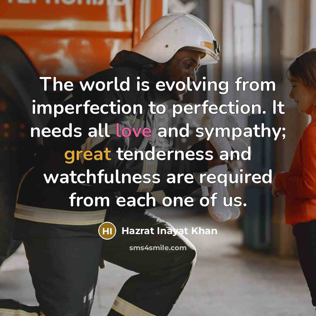 “The world is evolving from imperfection to perfection. It needs…” quote by Hazrat Inayat Khan