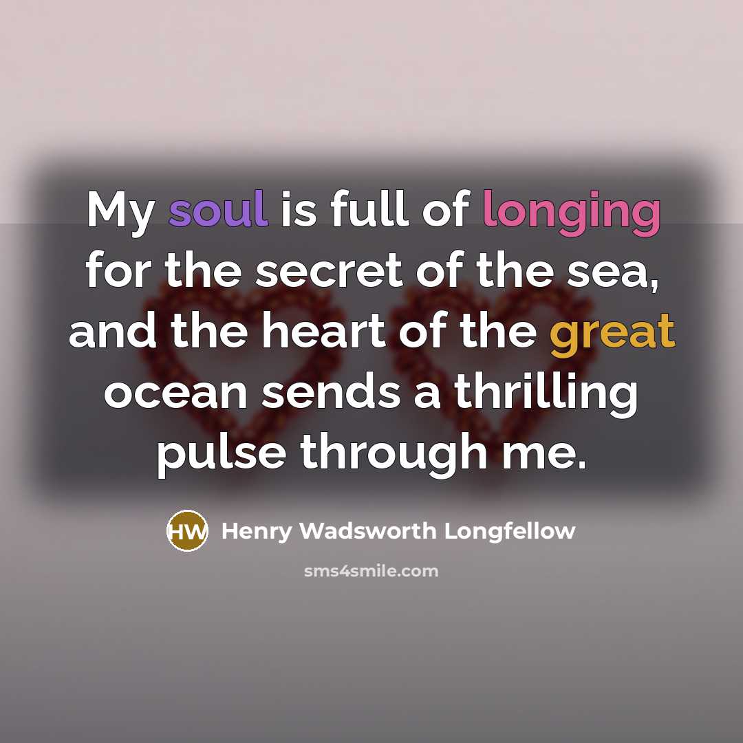 “My soul is full of longing for the secret of…” quote by Henry Wadsworth Longfellow