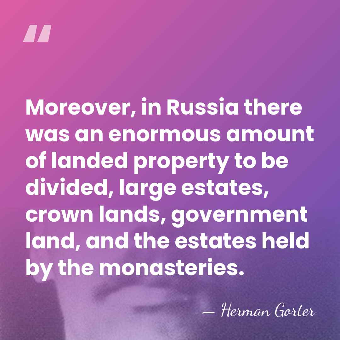 Moreover, in Russia there was an enormous amount of landed property to&hellip; - Herman Gorter