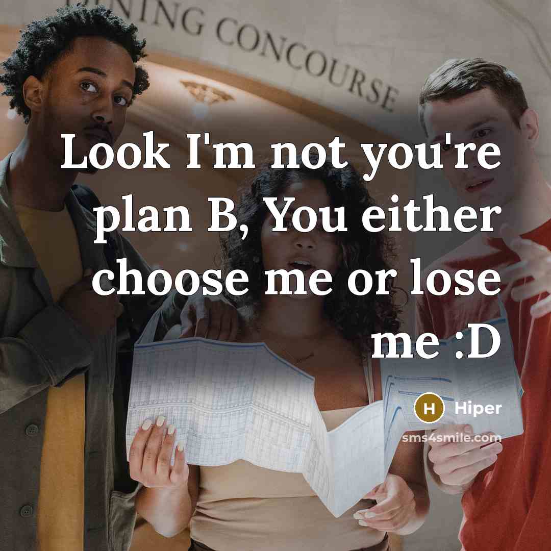 “Look I'm not you're plan B, You either choose me…” quote by Hiper