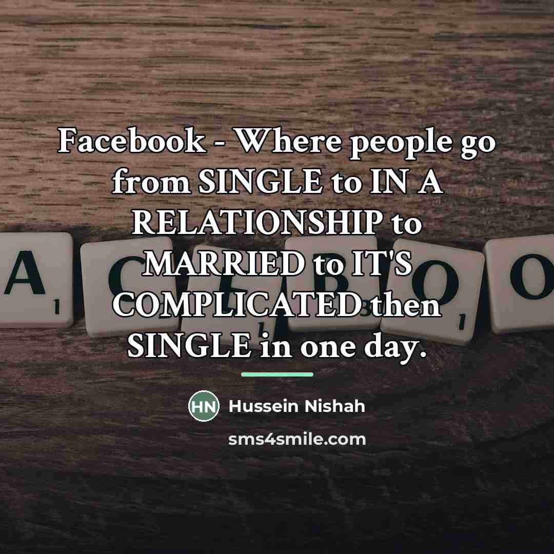 “Facebook - Where people go from SINGLE to IN A…” quote by Hussein Nishah