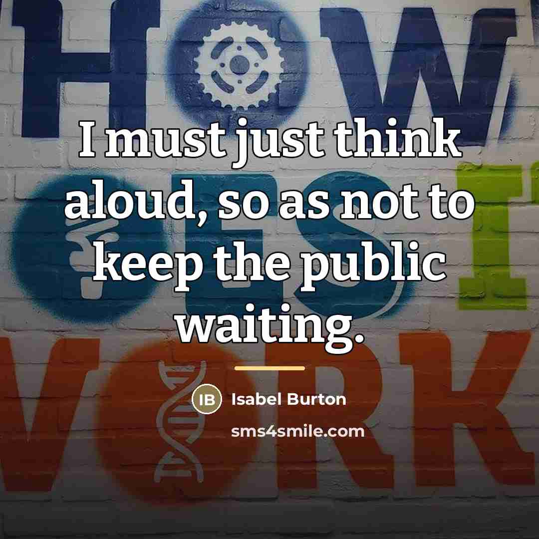 “I must just think aloud, so as not to keep…” quote by Isabel Burton