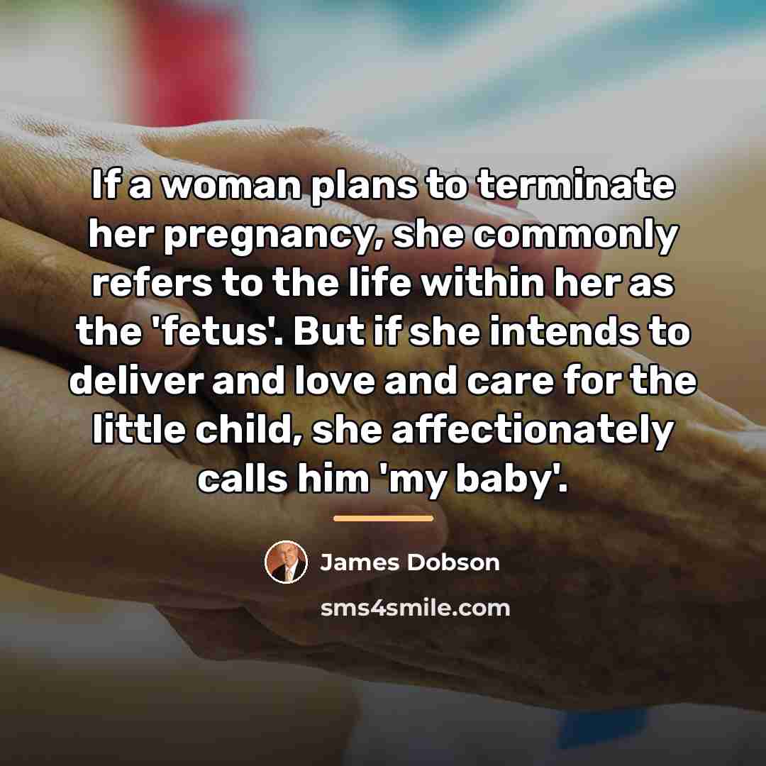 “If a woman plans to terminate her pregnancy, she commonly…” quote by James Dobson