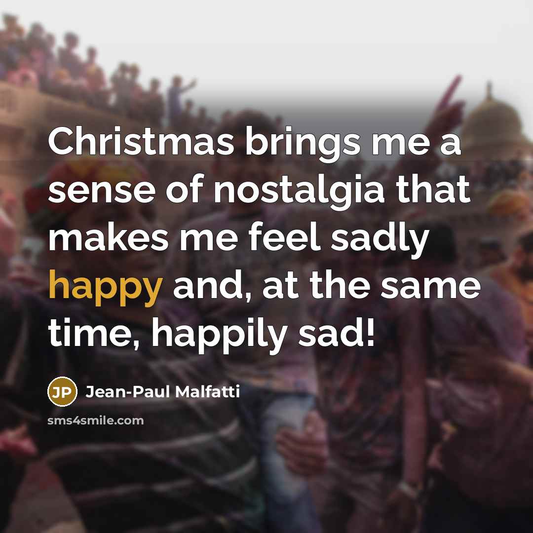 “Christmas brings me a sense of nostalgia that makes me…” quote by Jean-Paul Malfatti