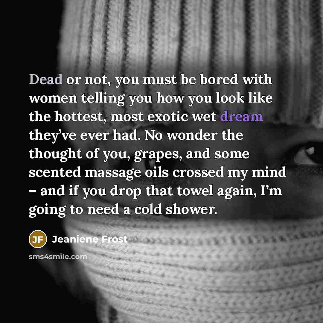 “Dead or not, you must be bored with women telling…” quote by Jeaniene Frost