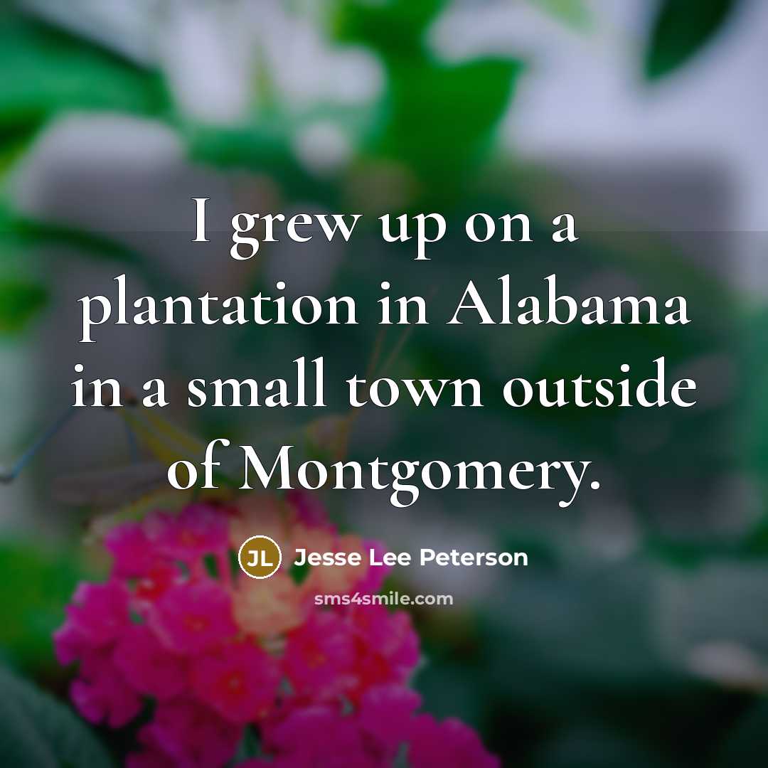 “I grew up on a plantation in Alabama in a…” quote by Jesse Lee Peterson