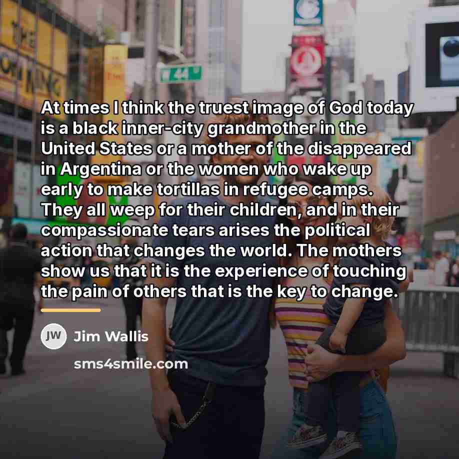 “At times I think the truest image of God today…” quote by Jim Wallis