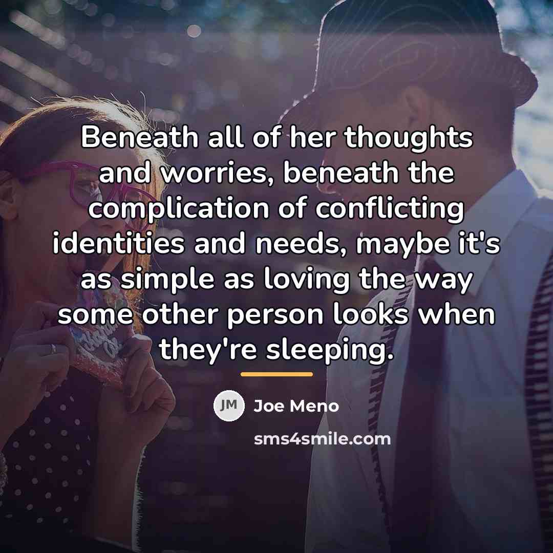“Beneath all of her thoughts and worries, beneath the complication…” quote by Joe Meno