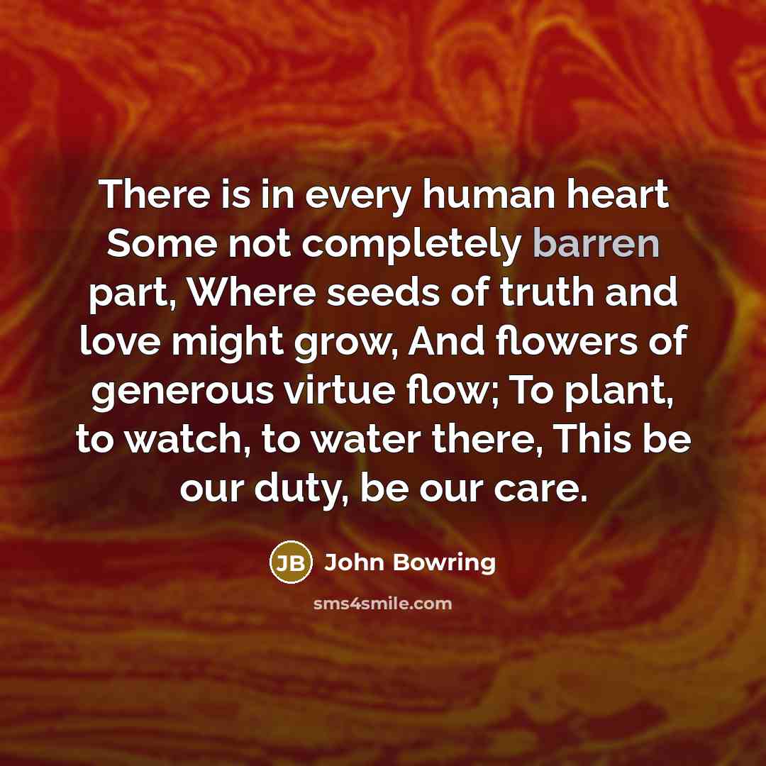 “There is in every human heart Some not completely barren…” quote by John Bowring
