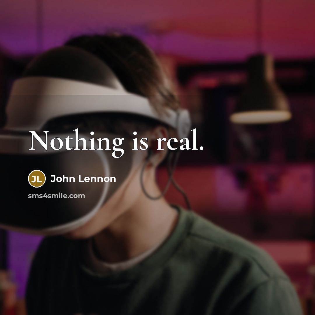 “Nothing is real.…” quote by John Lennon