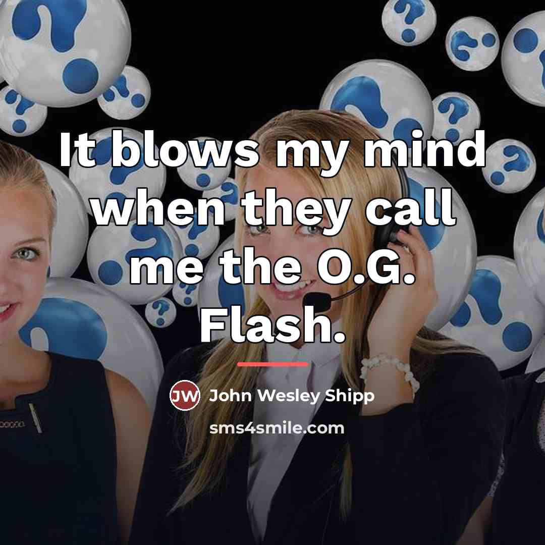 “It blows my mind when they call me the O.G.…” quote by John Wesley Shipp