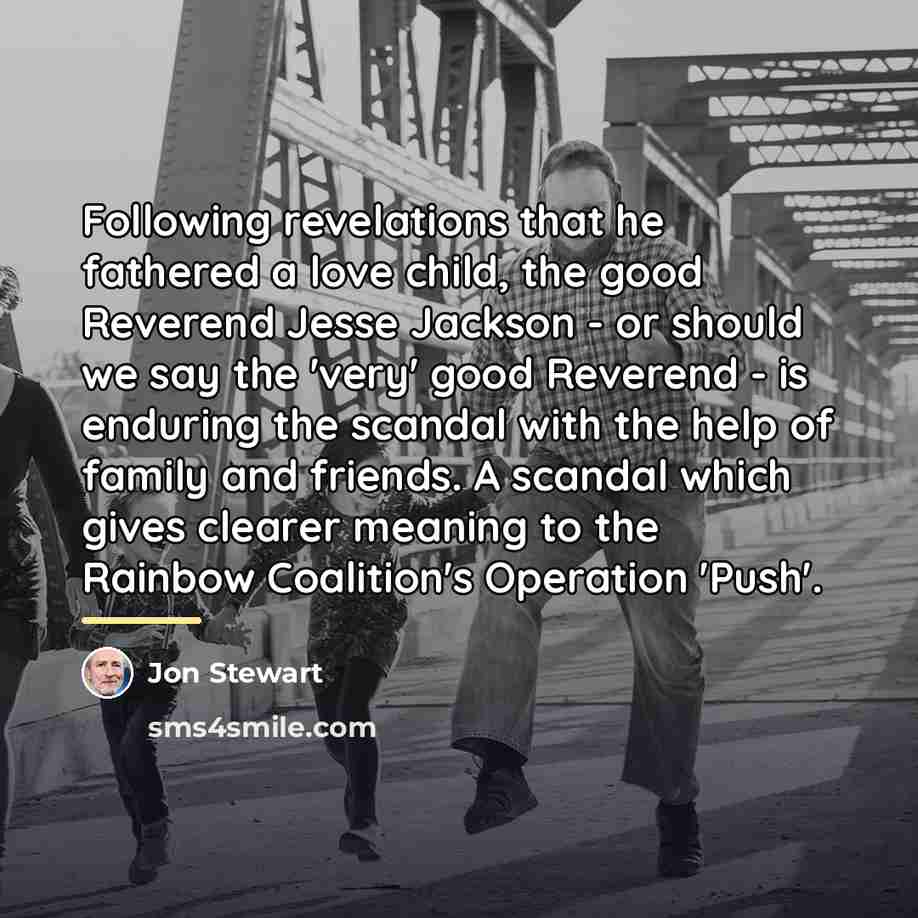 “Following revelations that he fathered a love child, the good…” quote by Jon Stewart