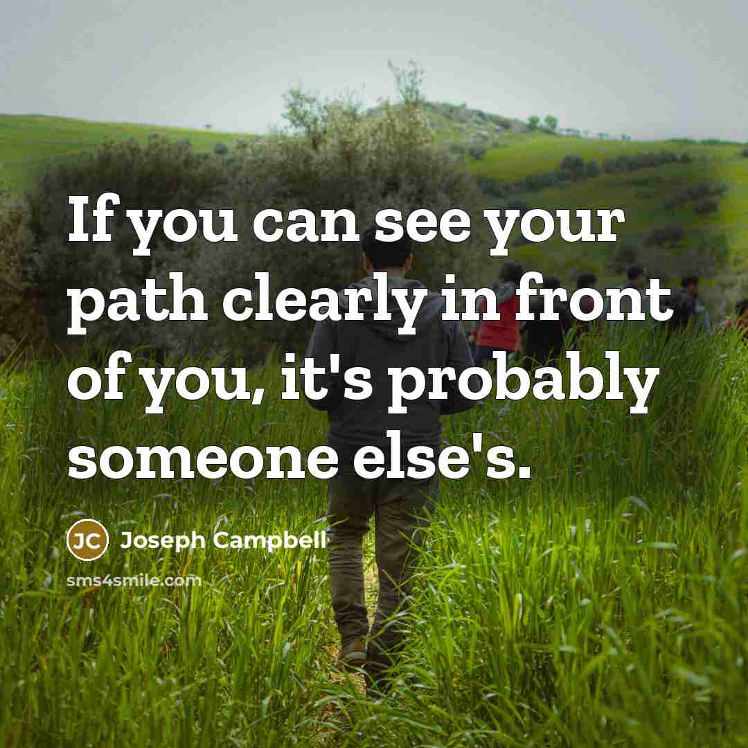 “If you can see your path clearly in front of…” quote by Joseph Campbell