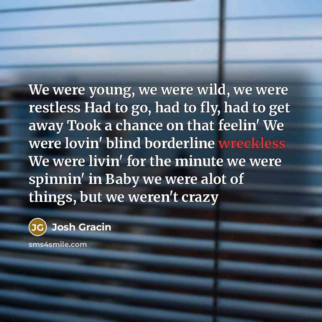 “We were young, we were wild, we were restless Had…” quote by Josh Gracin