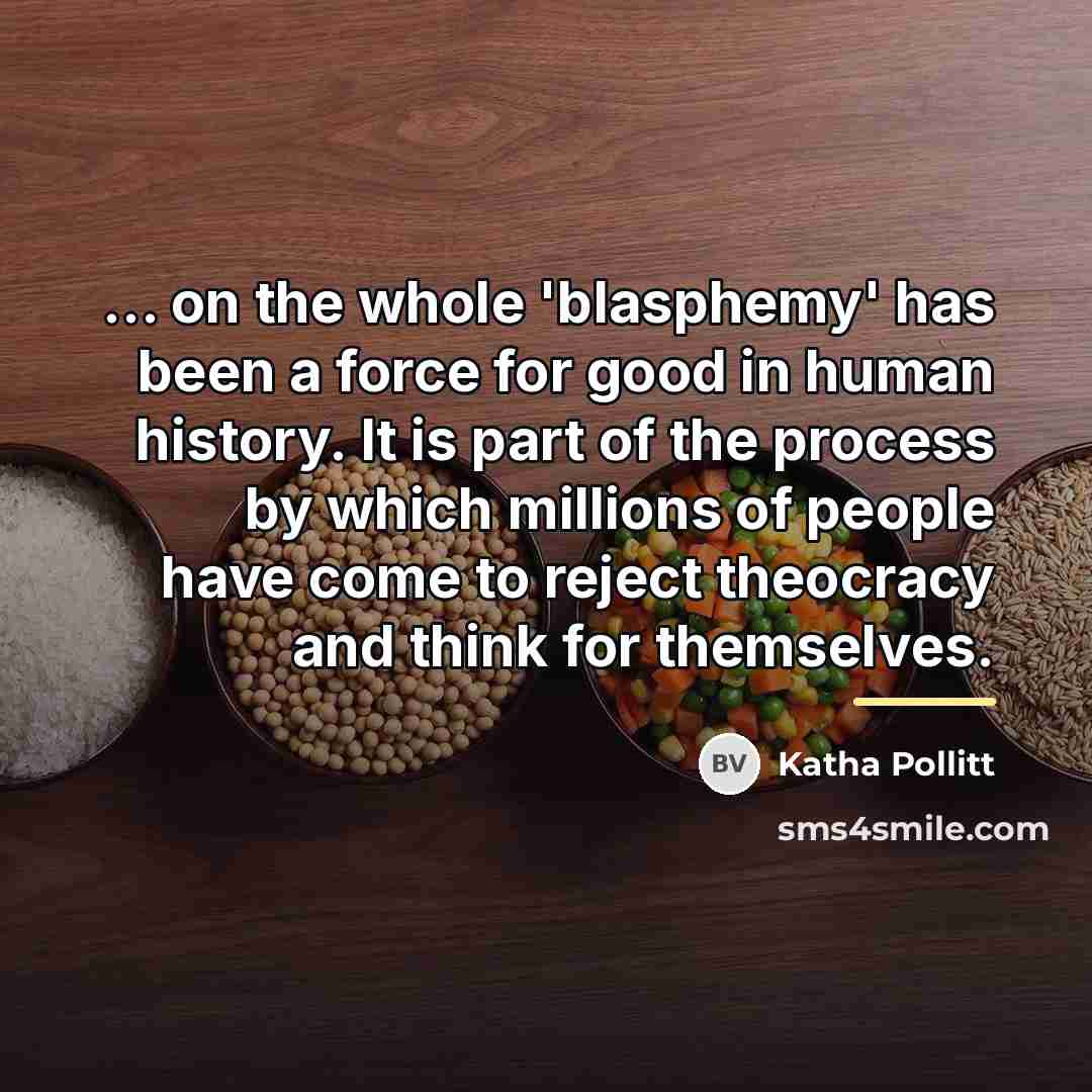 “... on the whole 'blasphemy' has been a force for…” quote by Katha Pollitt