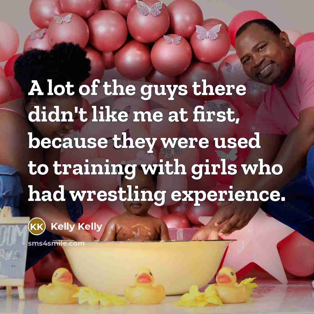 “A lot of the guys there didn't like me at…” quote by Kelly Kelly
